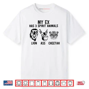 My Ex Has 3 Spirit Animals Lion Ass Cheetah Shirt