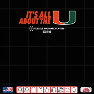 Design Its All About The U Miami Hurricanes College Football Playoff 2025 26 Shirt
