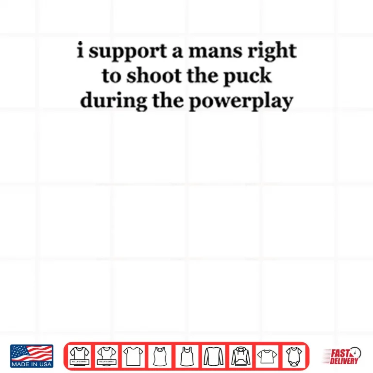 I Support A Mans Right To Shoot The Puck During The Powerplay Shirt 3 Design I Support A Mans Right To Shoot The Puck During The Powerplay Shirt