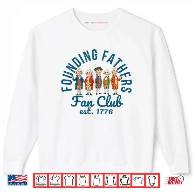 Founding Fathers Fan Club Est 1776 Shirt 1 Sweatshirt Founding Fathers Fan Club Est 1776 Shirt