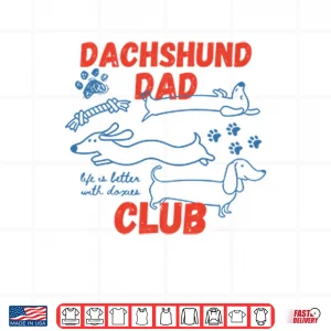 Design Dachshund Dad Club Life Is Better With Doxies Shirt