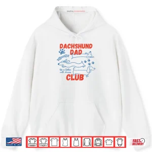 Hoodie Dachshund Dad Club Life Is Better With Doxies Shirt