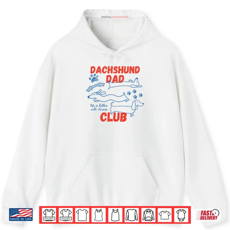 Hoodie Dachshund Dad Club Life Is Better With Doxies Shirt