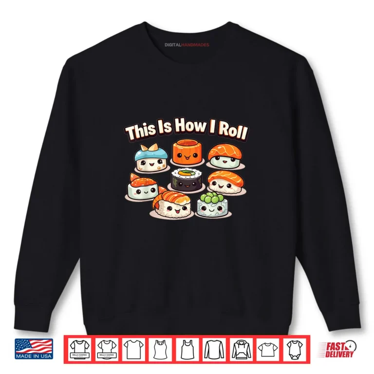 Sweatshirt This is How I Roll Cute Kawaii Sushi Roll for Sushi Lovers Shirt 1
