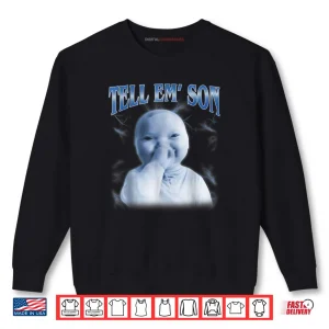 Sweatshirt Tell Em Son AI Niche Baby Holding Laugh Gen Z Tuff Meme Shirt