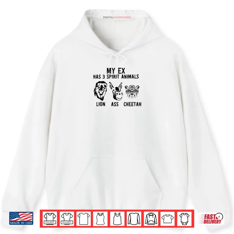 Hoodie My Ex Has 3 Spirit Animals Lion Ass Cheetah Shirt