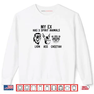 Sweatshirt My Ex Has 3 Spirit Animals Lion Ass Cheetah Shirt