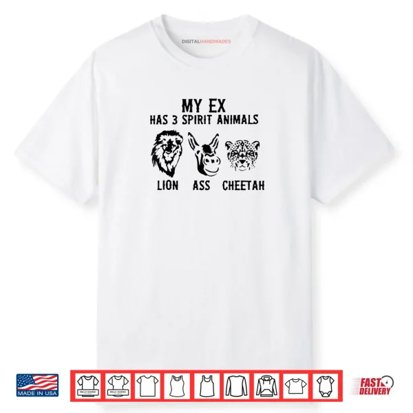 My Ex Has 3 Spirit Animals Lion Ass Cheetah Shirt
