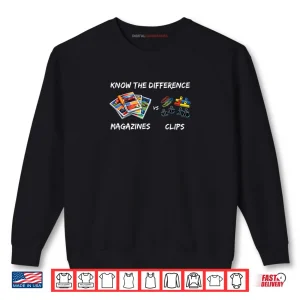 Sweatshirt Magazines vs Clips Know The Difference Shirt