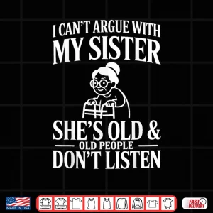 Design I Cant Argue with My Sister Funny Family Humor Shirt