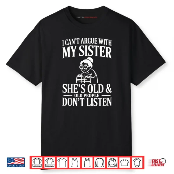 I Can’t Argue with My Sister Funny Family Humor Shirt