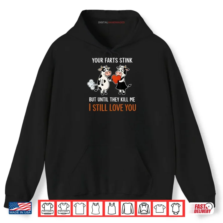 Hoodie Cow Your Farts Stink But Until They Kill Me I Still Love You Shirt