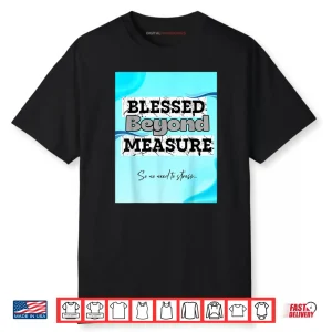 Blesse Beyond Measure Shirt