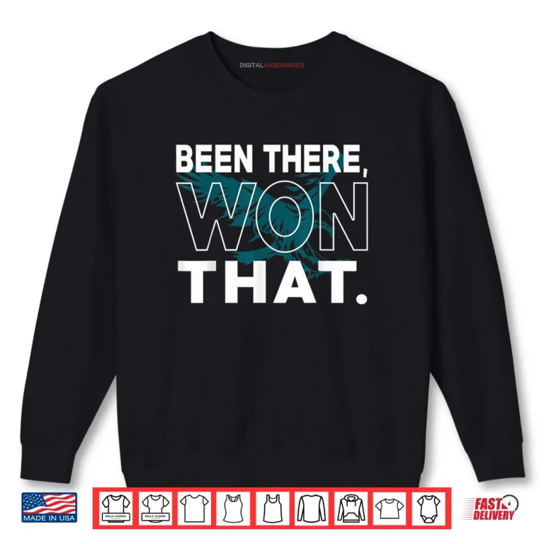 Sweatshirt Been There Won That Eagles Shirt