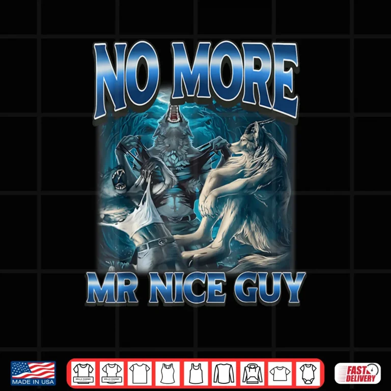 Design No More Mr Nice Guy Funny Alpha Wolf Meme Dad Papa Shirt
