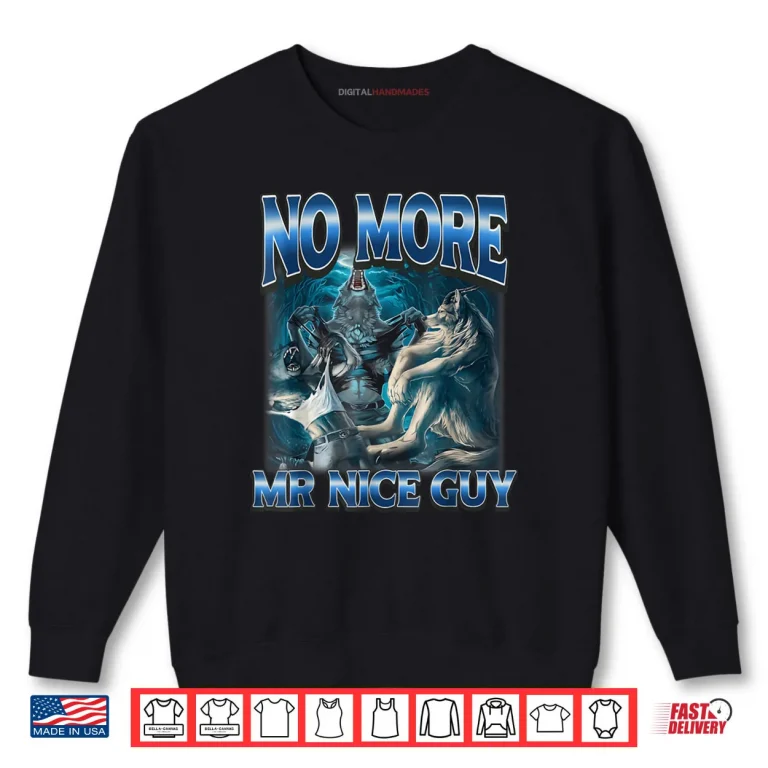 Sweatshirt No More Mr Nice Guy Funny Alpha Wolf Meme Dad Papa Shirt