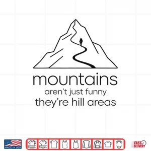 Design Mountains arent Funny Theyre Hill Areas Funny Hiking Pun Shirt
