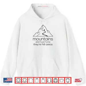 Hoodie Mountains arent Funny Theyre Hill Areas Funny Hiking Pun Shirt