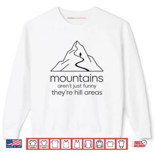 Sweatshirt Mountains arent Funny Theyre Hill Areas Funny Hiking Pun Shirt