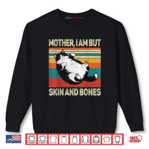 Sweatshirt Mother I Am But Skin and Bones Funny Humor Saying Cat Meme Shirt