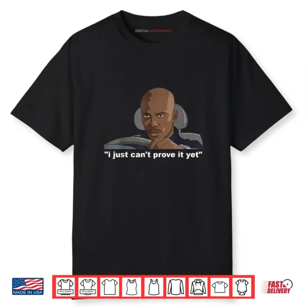 I Just Can’t Prove It Shirt