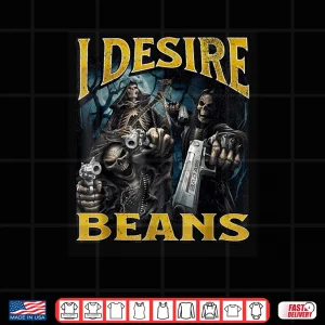 Design I Desire Beans Funny Hard Skeleton Meme Bootleg Shirt