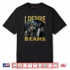 I Desire Beans Funny Hard Skeleton Meme Bootleg Shirt