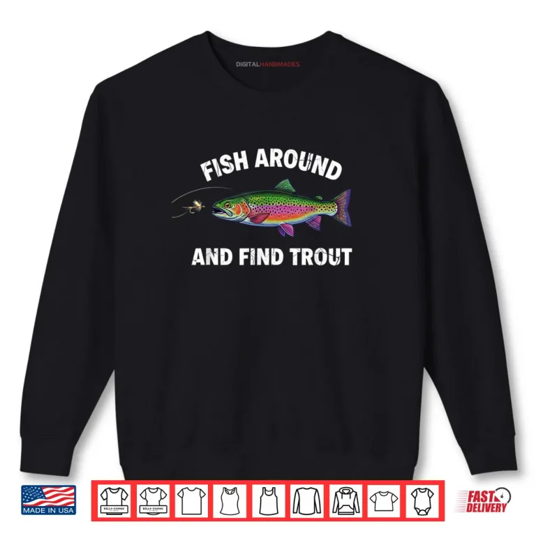 Fish Around and Find Trout Vintage Fishing Shirt 1 Sweatshirt Fish Around and Find Trout Vintage Fishing Shirt