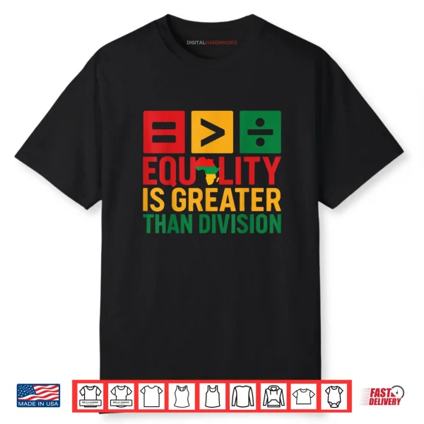 Equality is Greater Than Division Black History Shirt