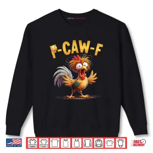 Sweatshirt Chicken Humor Quote Rooster Meme Caw F Shirt