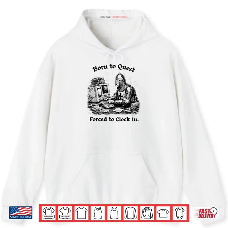 Hoodie Born to Quest Forced to Clock in Office Worker Fantasy Shirt