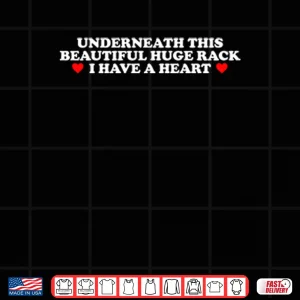 Underneath This Beautiful Huge Rack I Have A Heart Shirt 3 Design Underneath This Beautiful Huge Rack I Have A Heart Shirt
