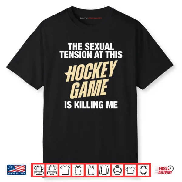 The Sexual Tension At This Hockey Game Is Killing Me Heated Rivalry Shirt