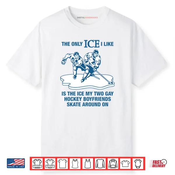 The Only ICE I Like Is The Ice My Two Gay Hockey Boyfriends Shirt