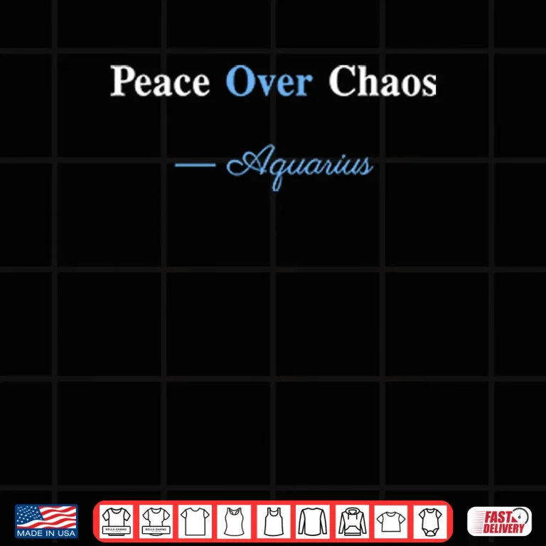 Peace Over Chaos Aquarius Shirt 3 Design Peace Over Chaos Aquarius Shirt
