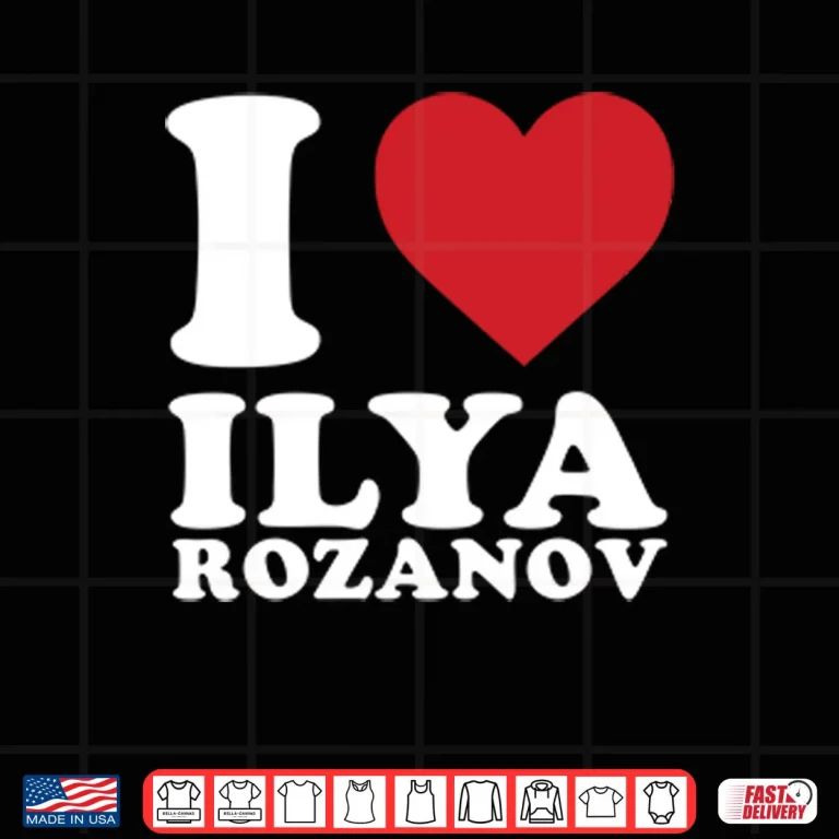 I Love Ilya Rozanov Shirt 3 Design I Love Ilya Rozanov Shirt