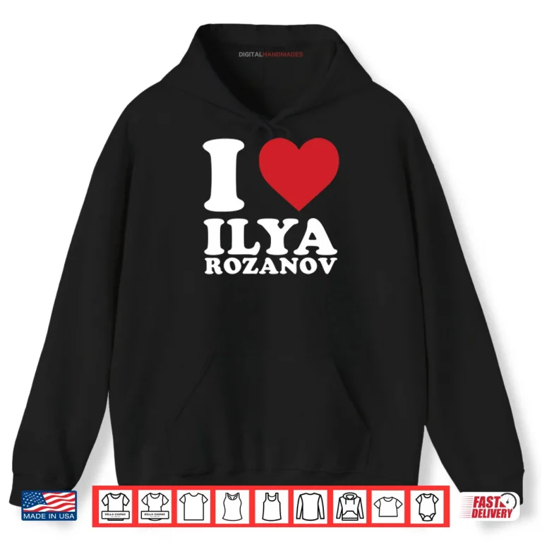 I Love Ilya Rozanov Shirt 2 Hoodie I Love Ilya Rozanov Shirt