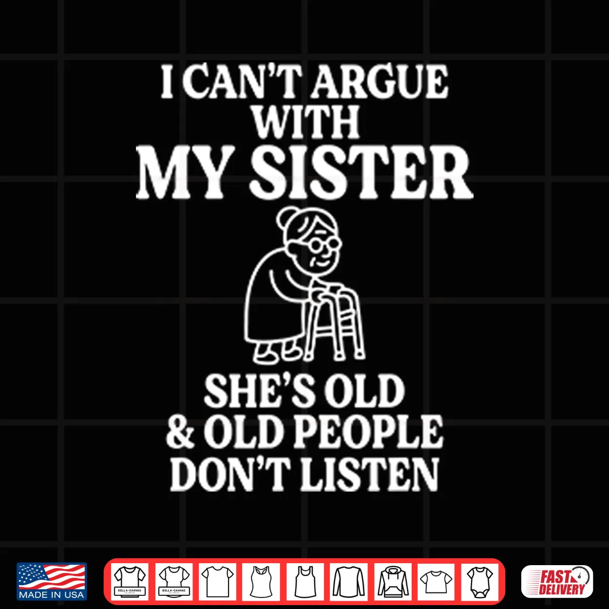 I Can’t Argue With My Sister She’s Old & Old People Don’t Listen Shirt I Can’t Argue With My Sister She’s Old & Old People Don’t Listen Shirt
