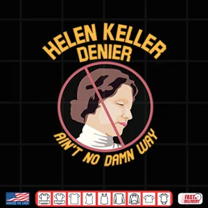 Design Helen Keller Denier Aint No Damn Way Shirt