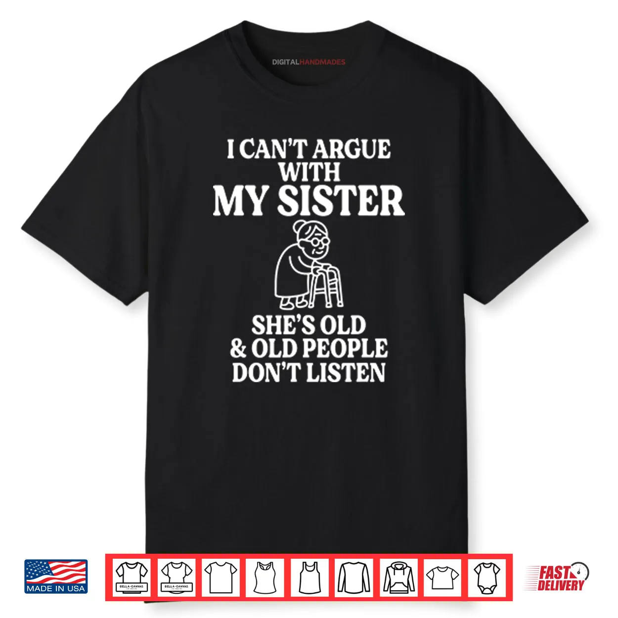 I Can’t Argue With My Sister She’s Old & Old People Don’t Listen Shirt I Can’t Argue With My Sister She’s Old & Old People Don’t Listen Shirt