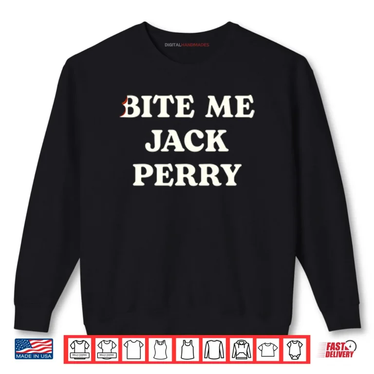 Bite Me Jack Perry Shirt 1 Sweatshirt Bite Me Jack Perry Shirt