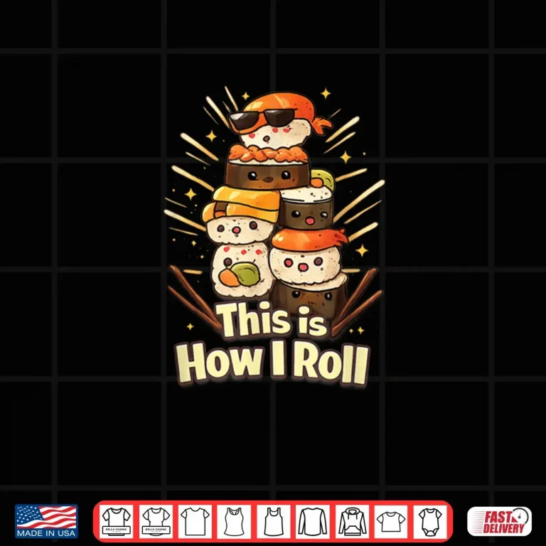 This is How I Roll Cute Kawaii Sushi Roll for Sushi Lovers Shirt 3 Design This is How I Roll Cute Kawaii Sushi Roll for Sushi Lovers Shirt