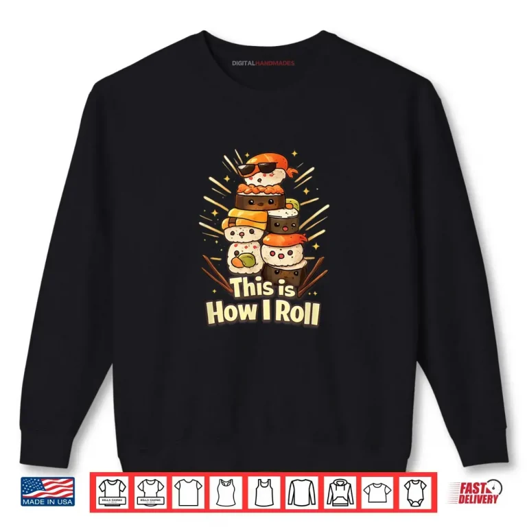 This is How I Roll Cute Kawaii Sushi Roll for Sushi Lovers Shirt 1 Sweatshirt This is How I Roll Cute Kawaii Sushi Roll for Sushi Lovers Shirt