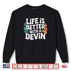 Sweatshirt Life is Better with Devin Shirt