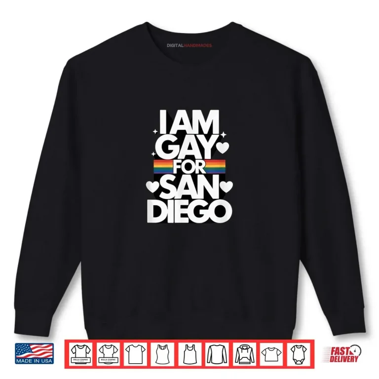 I am Gay for San Diego Pride Rainbow Design for LGBTQ Shirt 1 Sweatshirt I am Gay for San Diego Pride Rainbow Design for LGBTQ Shirt