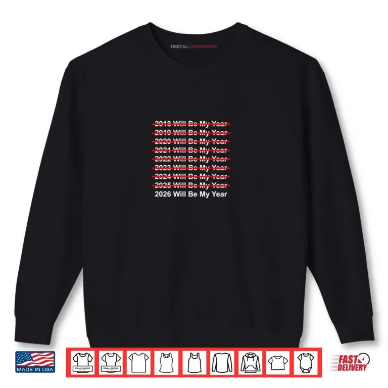 2026 Will Be My Year Quote Motivational Glow Up Design Shirt 1 Sweatshirt 2026 Will Be My Year Quote Motivational Glow Up Design Shirt
