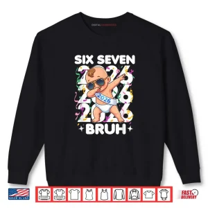 Sweatshirt 2026 New Years Baby Six Seven Bruh Funny Cool Dabbing Shirt