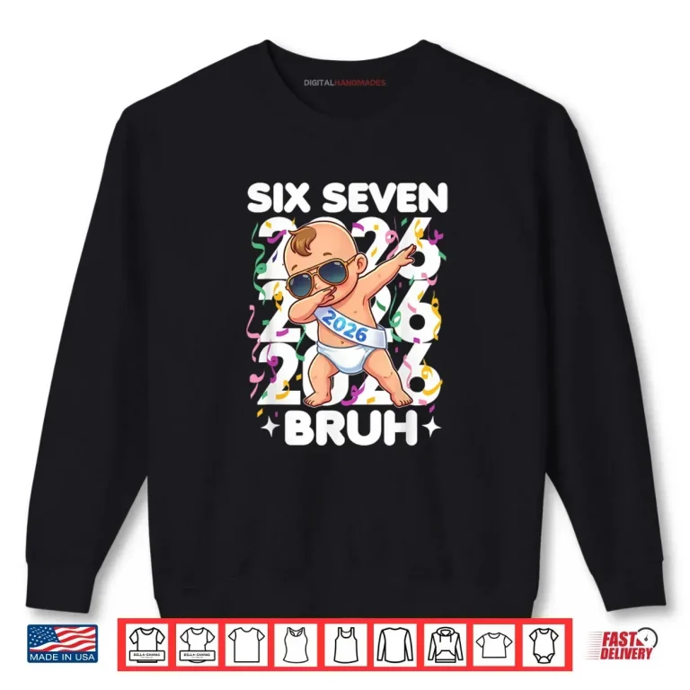 2026 New Years Baby Six Seven Bruh Funny Cool Dabbing Shirt 1 Sweatshirt 2026 New Years Baby Six Seven Bruh Funny Cool Dabbing Shirt
