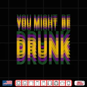 Design You Might Be Drunk Funny Mardi Gras Drinking Humor Men Women Shirt