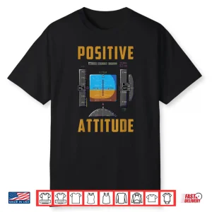 Positive Attitude Funny Pilot Aviation Instrument Shirt